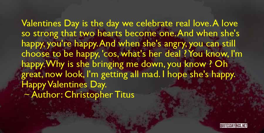 Christopher Titus Quotes: Valentines Day Is The Day We Celebrate Real Love. A Love So Strong That Two Hearts Become One. And When