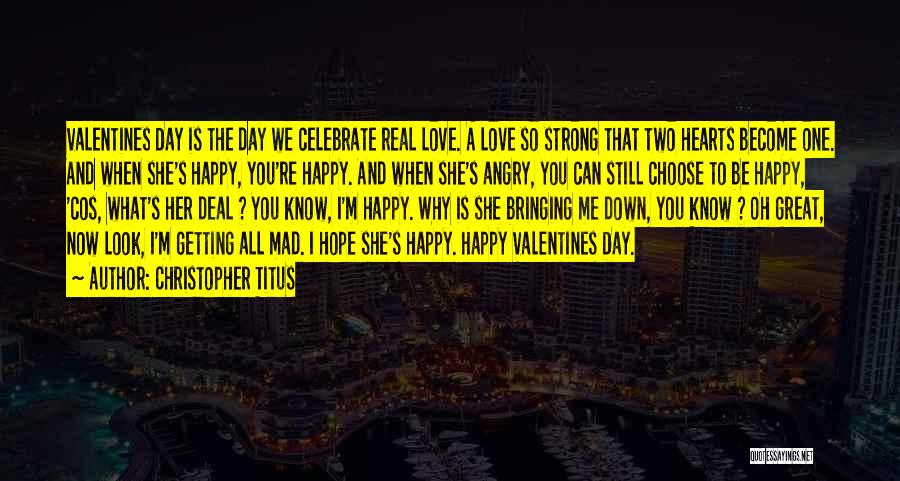 Christopher Titus Quotes: Valentines Day Is The Day We Celebrate Real Love. A Love So Strong That Two Hearts Become One. And When