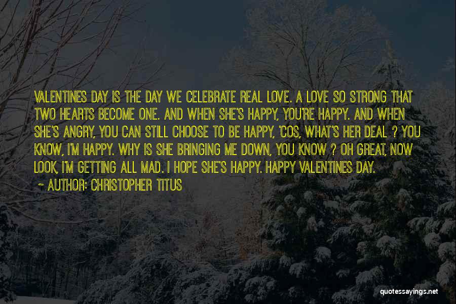 Christopher Titus Quotes: Valentines Day Is The Day We Celebrate Real Love. A Love So Strong That Two Hearts Become One. And When