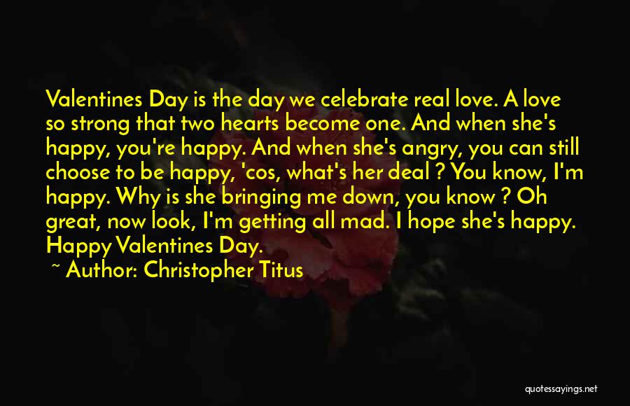 Christopher Titus Quotes: Valentines Day Is The Day We Celebrate Real Love. A Love So Strong That Two Hearts Become One. And When