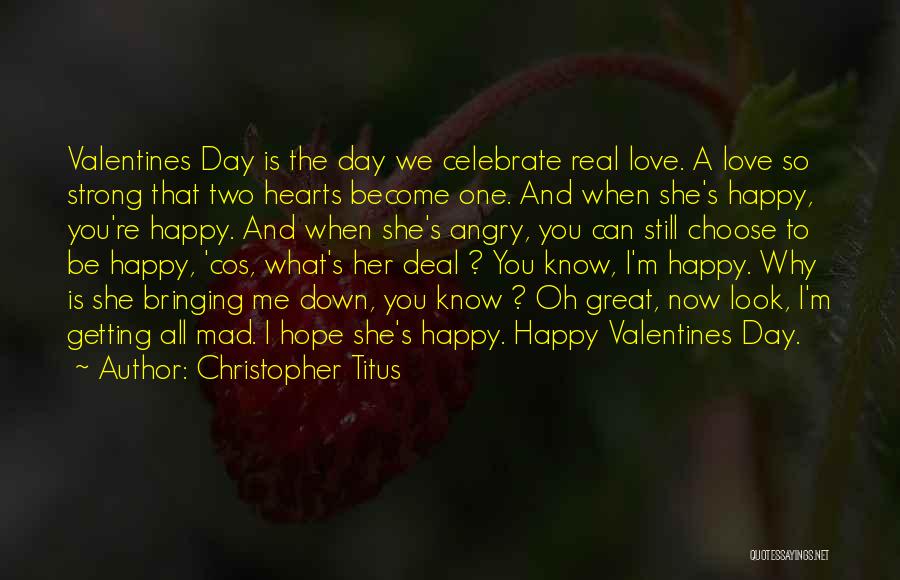 Christopher Titus Quotes: Valentines Day Is The Day We Celebrate Real Love. A Love So Strong That Two Hearts Become One. And When