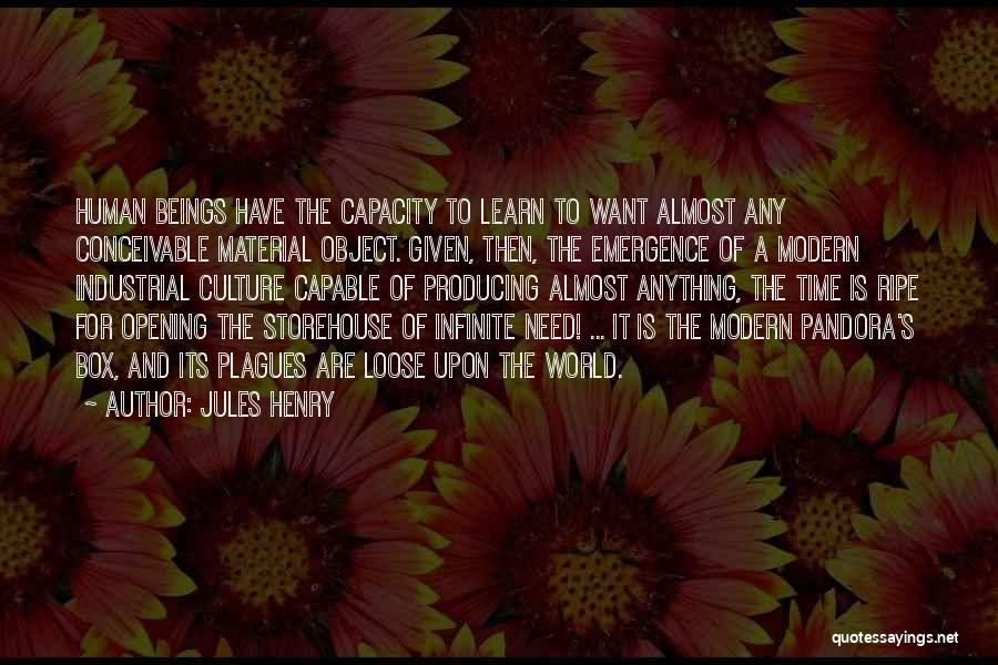 Jules Henry Quotes: Human Beings Have The Capacity To Learn To Want Almost Any Conceivable Material Object. Given, Then, The Emergence Of A