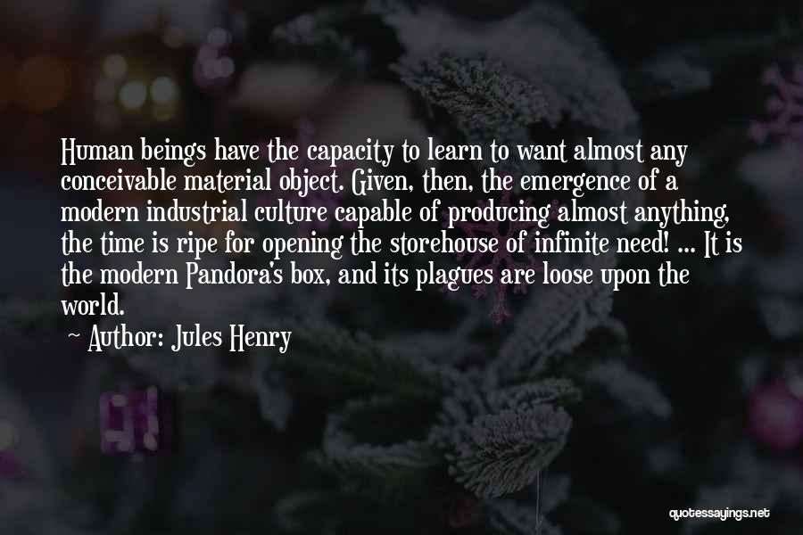 Jules Henry Quotes: Human Beings Have The Capacity To Learn To Want Almost Any Conceivable Material Object. Given, Then, The Emergence Of A