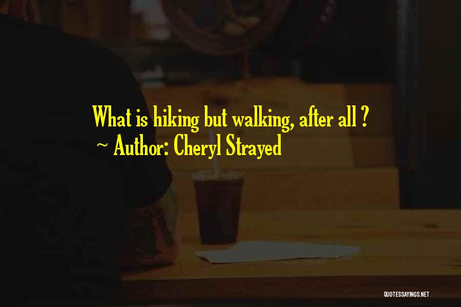 Cheryl Strayed Quotes: What Is Hiking But Walking, After All ?