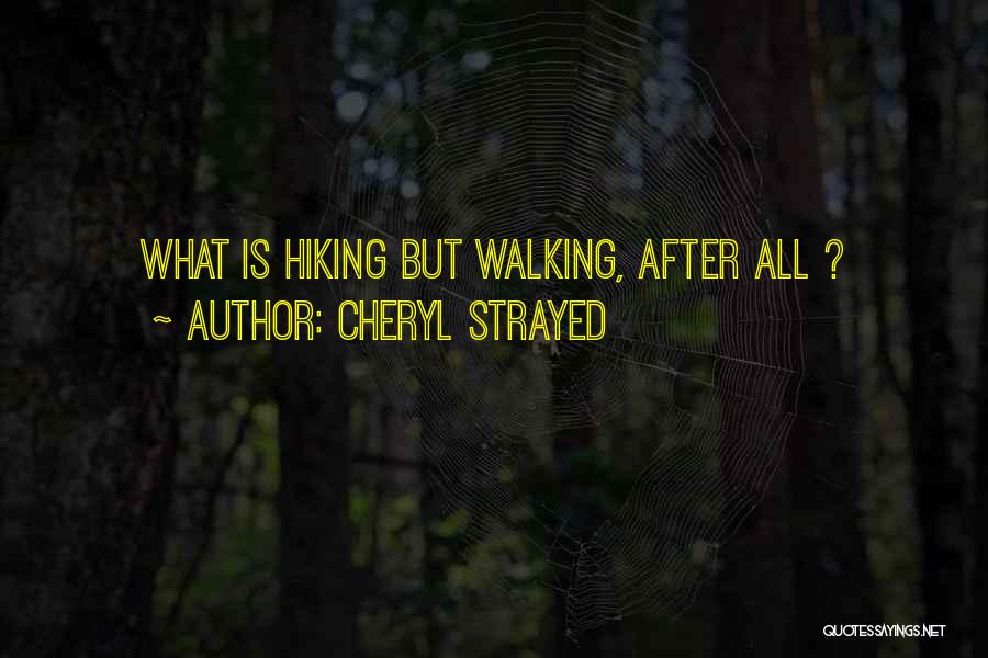 Cheryl Strayed Quotes: What Is Hiking But Walking, After All ?