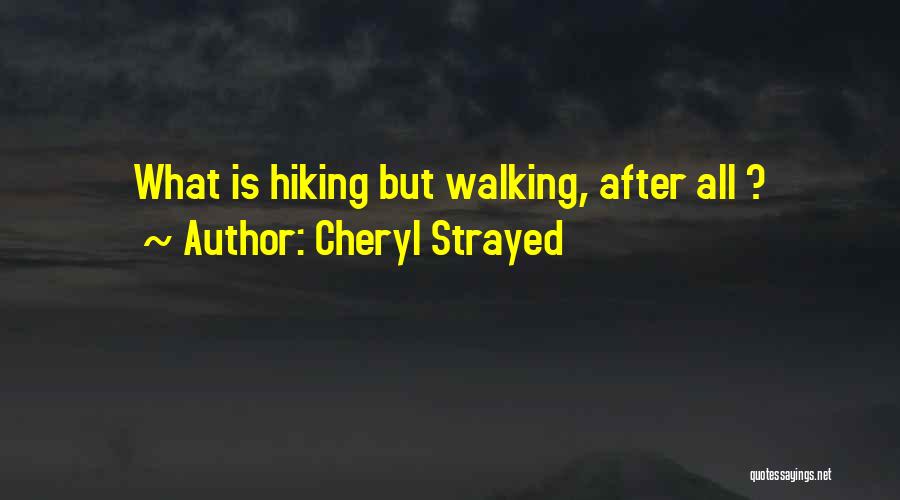 Cheryl Strayed Quotes: What Is Hiking But Walking, After All ?