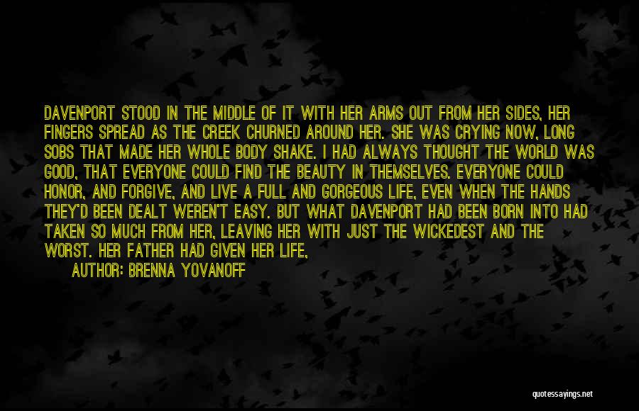 Brenna Yovanoff Quotes: Davenport Stood In The Middle Of It With Her Arms Out From Her Sides, Her Fingers Spread As The Creek