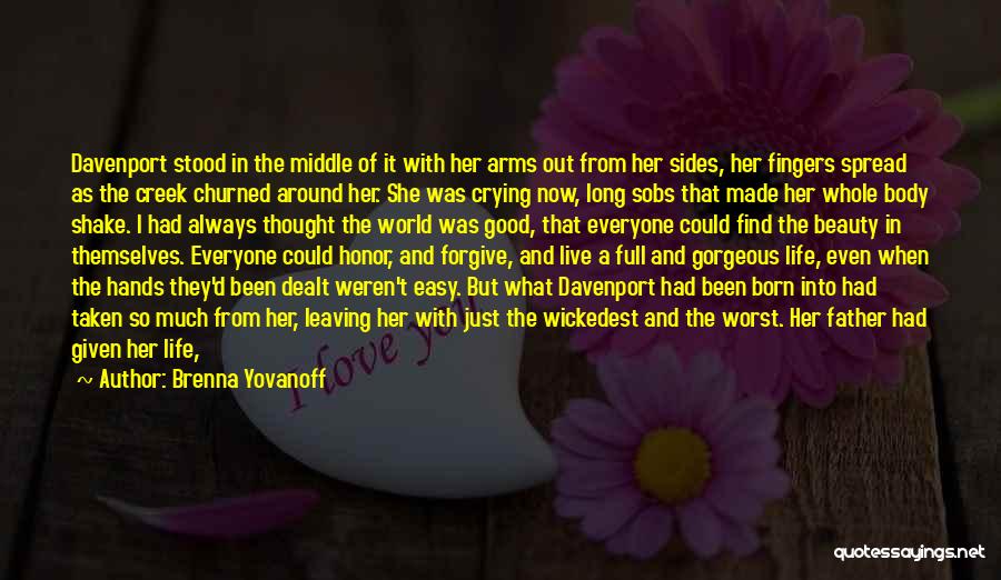 Brenna Yovanoff Quotes: Davenport Stood In The Middle Of It With Her Arms Out From Her Sides, Her Fingers Spread As The Creek