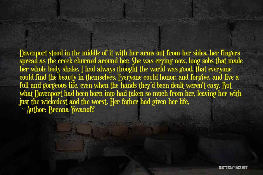 Brenna Yovanoff Quotes: Davenport Stood In The Middle Of It With Her Arms Out From Her Sides, Her Fingers Spread As The Creek