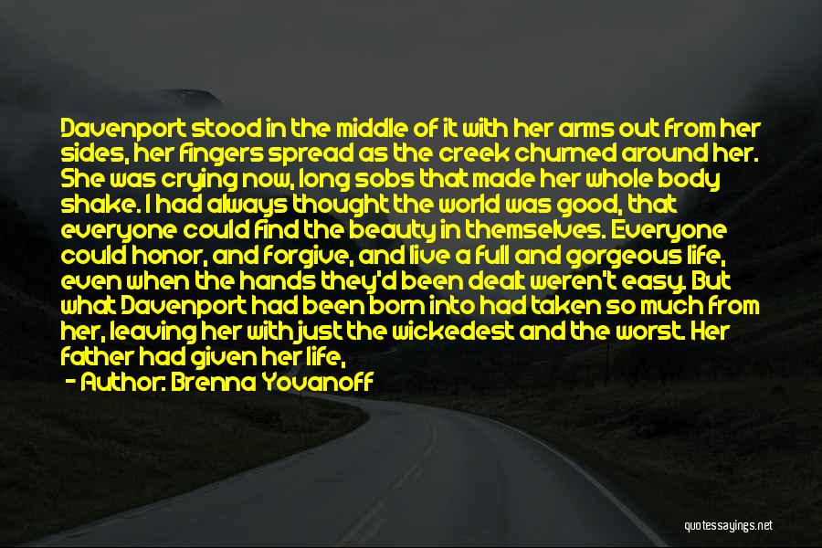 Brenna Yovanoff Quotes: Davenport Stood In The Middle Of It With Her Arms Out From Her Sides, Her Fingers Spread As The Creek