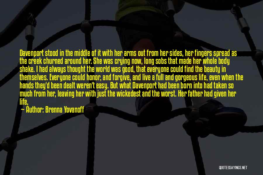 Brenna Yovanoff Quotes: Davenport Stood In The Middle Of It With Her Arms Out From Her Sides, Her Fingers Spread As The Creek