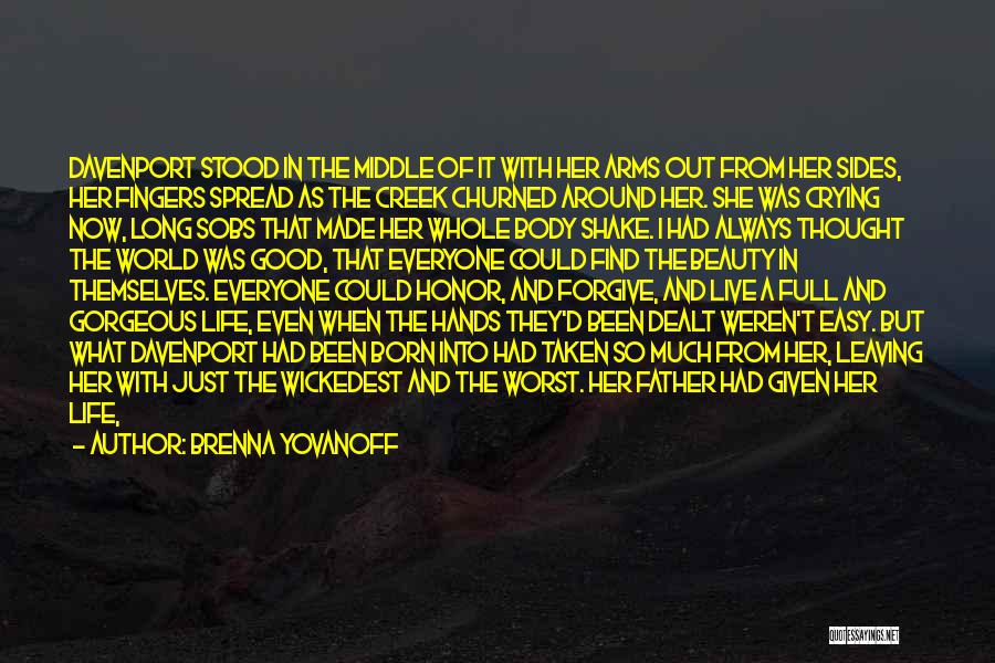 Brenna Yovanoff Quotes: Davenport Stood In The Middle Of It With Her Arms Out From Her Sides, Her Fingers Spread As The Creek