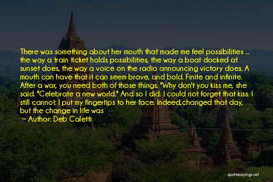 Deb Caletti Quotes: There Was Something About Her Mouth That Made Me Feel Possibilities ... The Way A Train Ticket Holds Possibilities, The