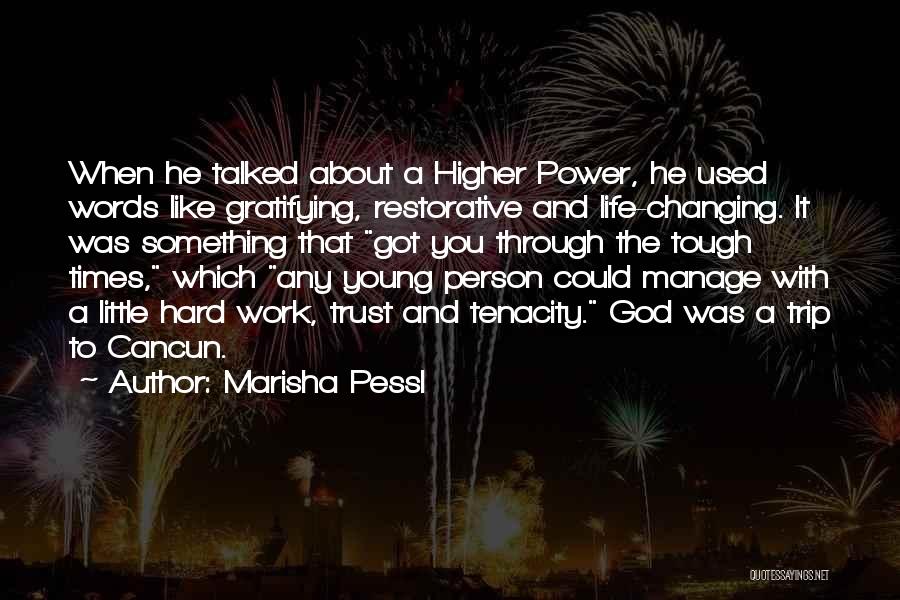 Marisha Pessl Quotes: When He Talked About A Higher Power, He Used Words Like Gratifying, Restorative And Life-changing. It Was Something That Got