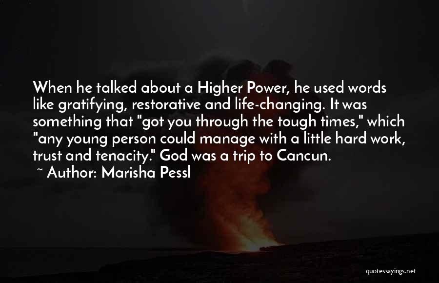 Marisha Pessl Quotes: When He Talked About A Higher Power, He Used Words Like Gratifying, Restorative And Life-changing. It Was Something That Got