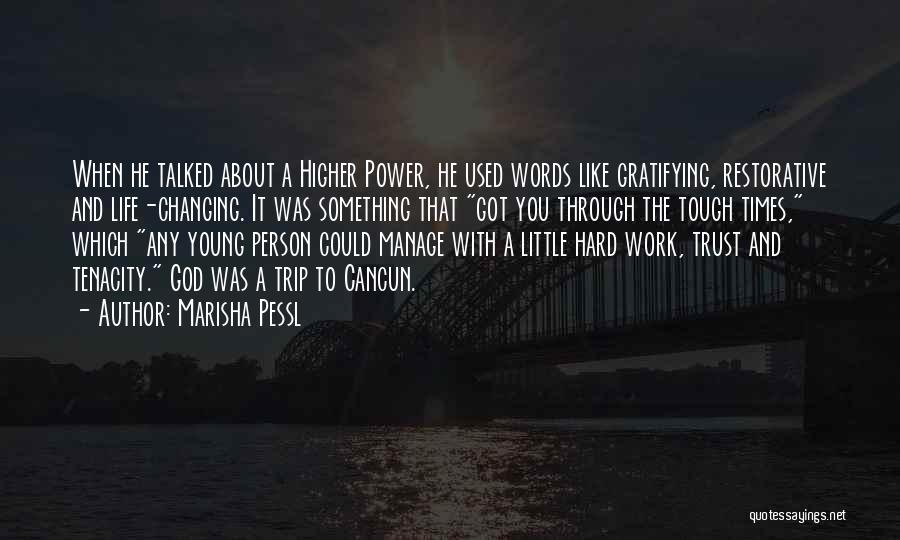 Marisha Pessl Quotes: When He Talked About A Higher Power, He Used Words Like Gratifying, Restorative And Life-changing. It Was Something That Got