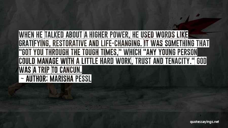 Marisha Pessl Quotes: When He Talked About A Higher Power, He Used Words Like Gratifying, Restorative And Life-changing. It Was Something That Got