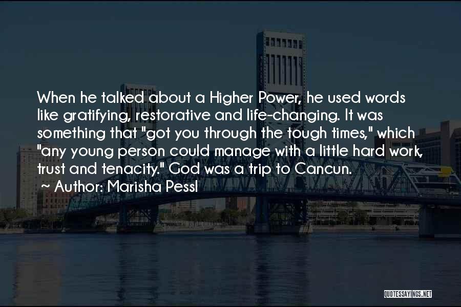 Marisha Pessl Quotes: When He Talked About A Higher Power, He Used Words Like Gratifying, Restorative And Life-changing. It Was Something That Got