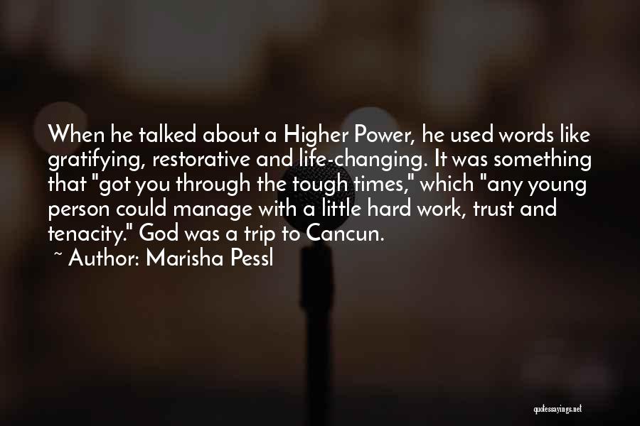Marisha Pessl Quotes: When He Talked About A Higher Power, He Used Words Like Gratifying, Restorative And Life-changing. It Was Something That Got