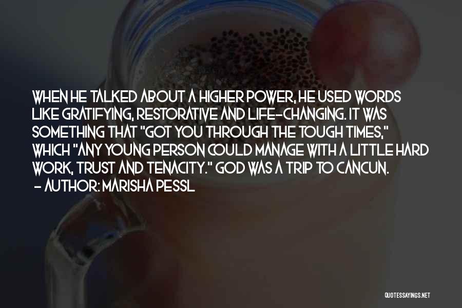 Marisha Pessl Quotes: When He Talked About A Higher Power, He Used Words Like Gratifying, Restorative And Life-changing. It Was Something That Got