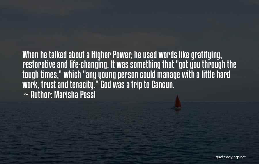 Marisha Pessl Quotes: When He Talked About A Higher Power, He Used Words Like Gratifying, Restorative And Life-changing. It Was Something That Got