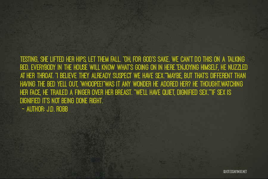 J.D. Robb Quotes: Testing, She Lifted Her Hips, Let Them Fall. Oh, For God's Sake. We Can't Do This On A Talking Bed.