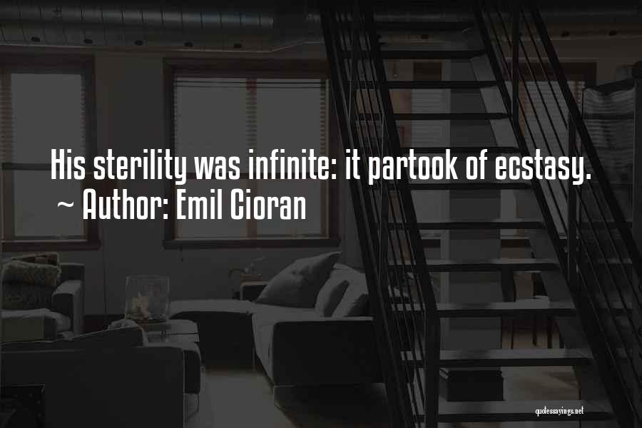 Emil Cioran Quotes: His Sterility Was Infinite: It Partook Of Ecstasy.