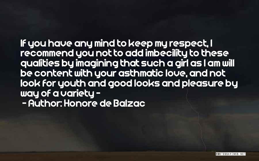 Honore De Balzac Quotes: If You Have Any Mind To Keep My Respect, I Recommend You Not To Add Imbecility To These Qualities By