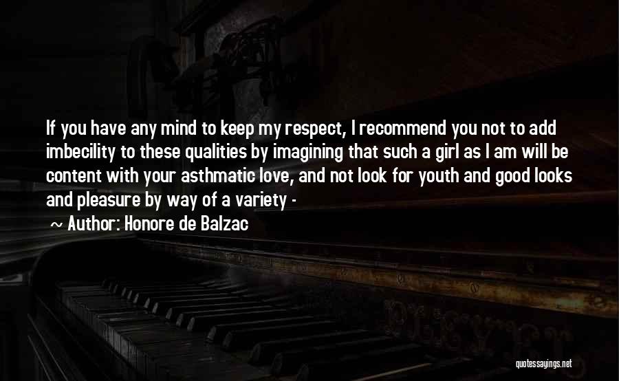 Honore De Balzac Quotes: If You Have Any Mind To Keep My Respect, I Recommend You Not To Add Imbecility To These Qualities By