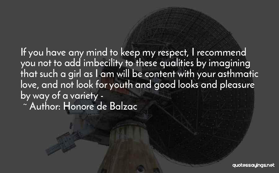 Honore De Balzac Quotes: If You Have Any Mind To Keep My Respect, I Recommend You Not To Add Imbecility To These Qualities By