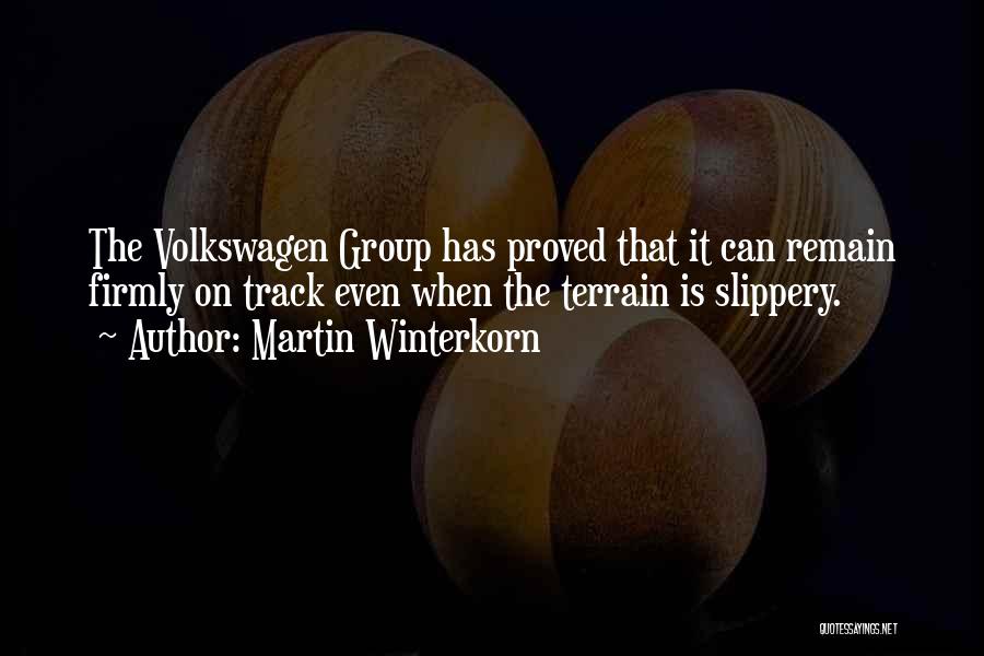 Martin Winterkorn Quotes: The Volkswagen Group Has Proved That It Can Remain Firmly On Track Even When The Terrain Is Slippery.