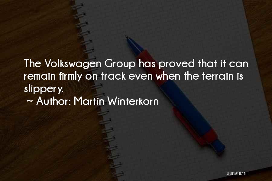 Martin Winterkorn Quotes: The Volkswagen Group Has Proved That It Can Remain Firmly On Track Even When The Terrain Is Slippery.