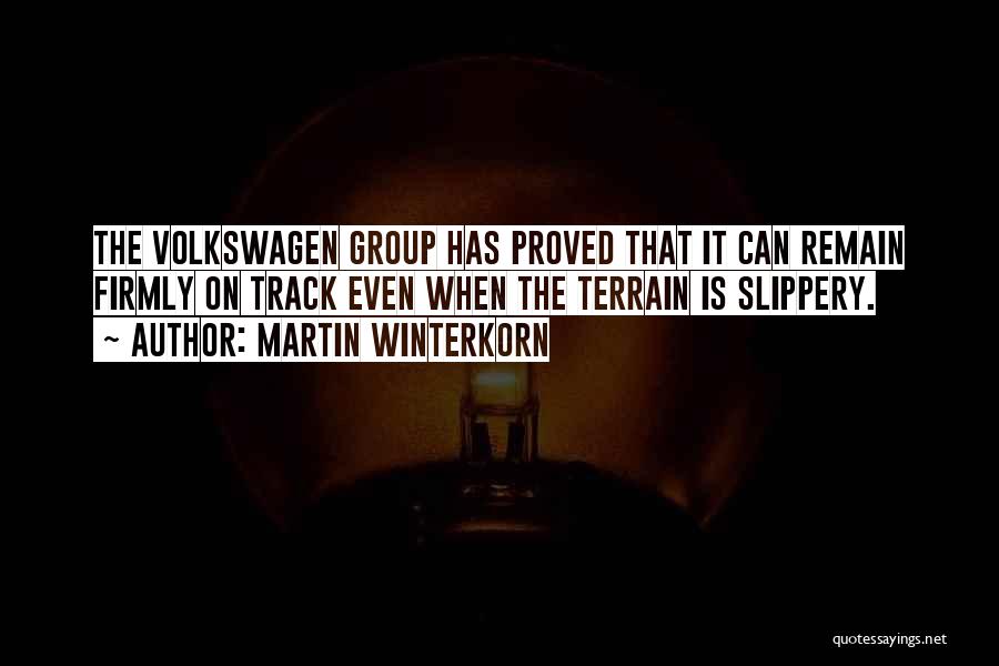 Martin Winterkorn Quotes: The Volkswagen Group Has Proved That It Can Remain Firmly On Track Even When The Terrain Is Slippery.