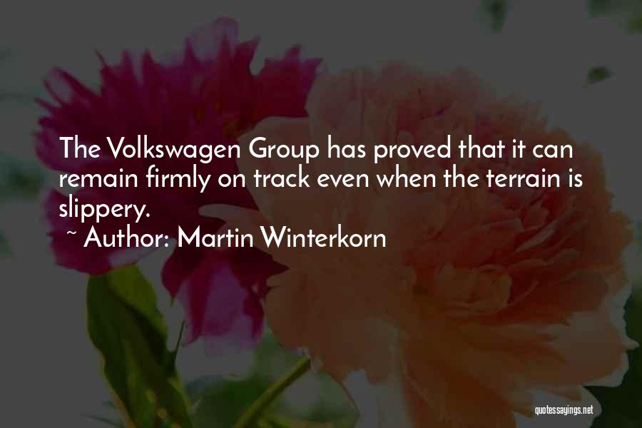Martin Winterkorn Quotes: The Volkswagen Group Has Proved That It Can Remain Firmly On Track Even When The Terrain Is Slippery.