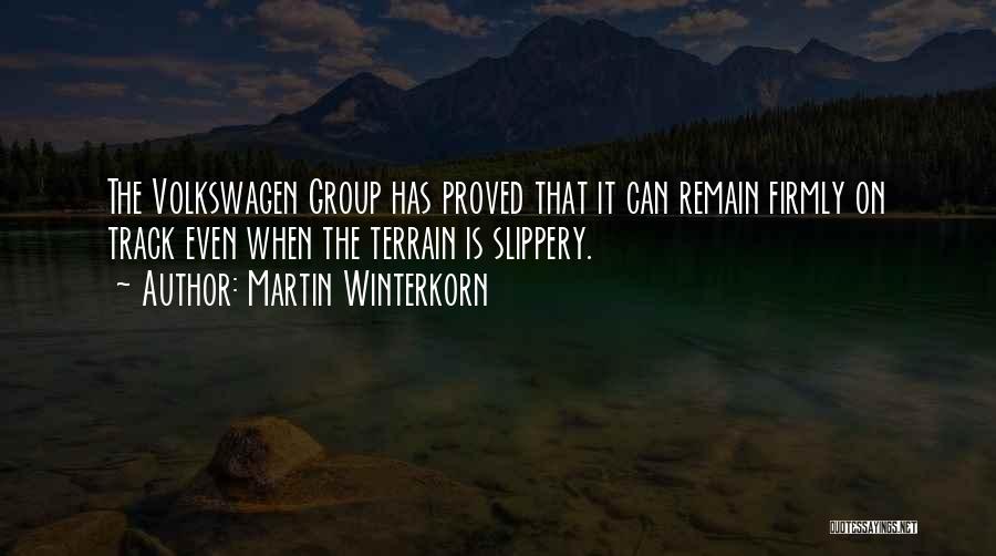 Martin Winterkorn Quotes: The Volkswagen Group Has Proved That It Can Remain Firmly On Track Even When The Terrain Is Slippery.