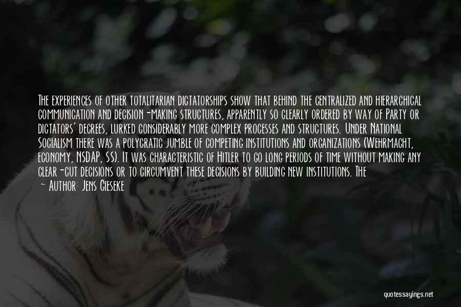 Jens Gieseke Quotes: The Experiences Of Other Totalitarian Dictatorships Show That Behind The Centralized And Hierarchical Communication And Decision-making Structures, Apparently So Clearly