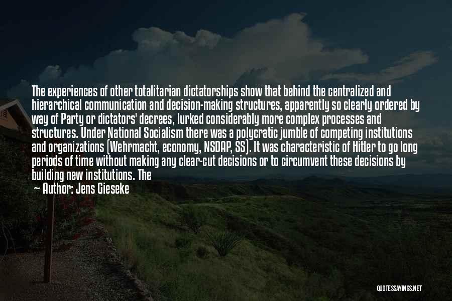 Jens Gieseke Quotes: The Experiences Of Other Totalitarian Dictatorships Show That Behind The Centralized And Hierarchical Communication And Decision-making Structures, Apparently So Clearly