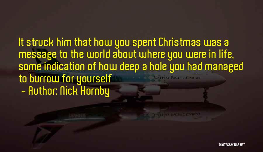 Nick Hornby Quotes: It Struck Him That How You Spent Christmas Was A Message To The World About Where You Were In Life,