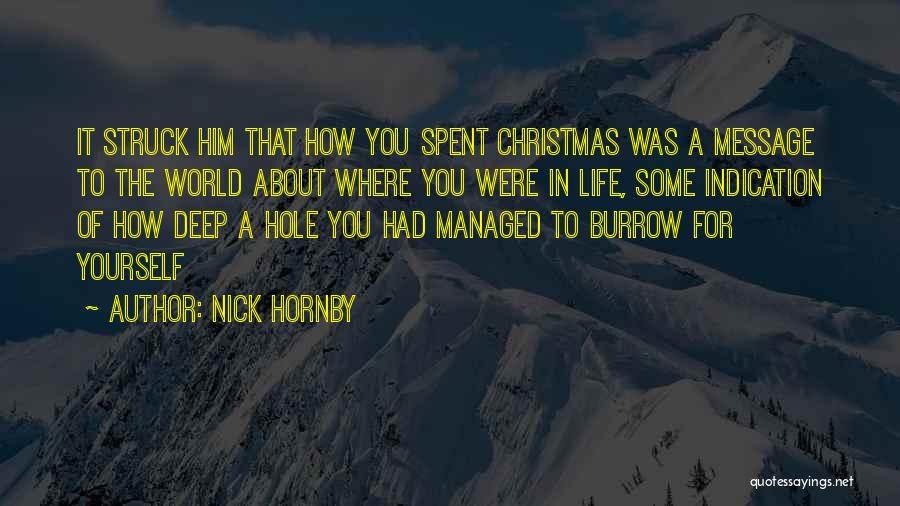 Nick Hornby Quotes: It Struck Him That How You Spent Christmas Was A Message To The World About Where You Were In Life,