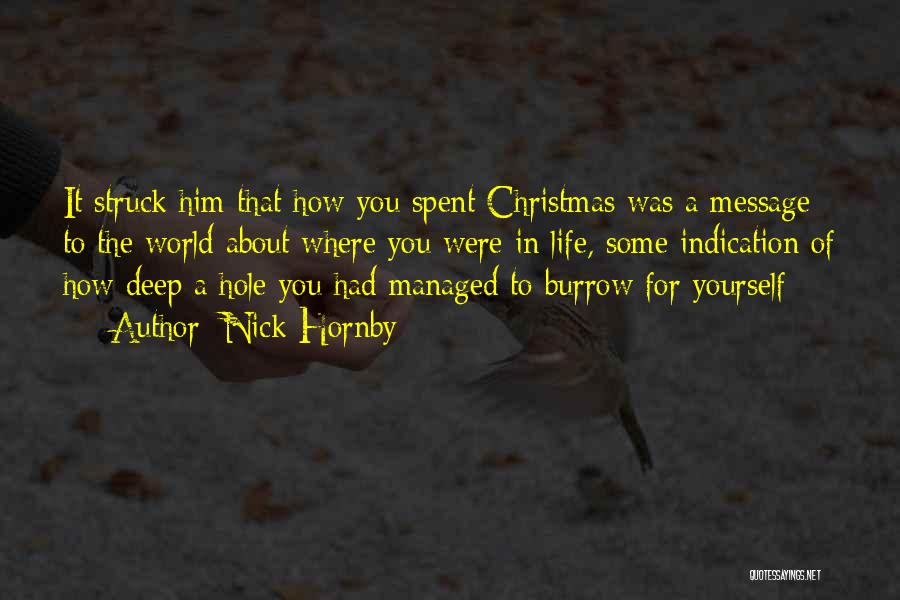 Nick Hornby Quotes: It Struck Him That How You Spent Christmas Was A Message To The World About Where You Were In Life,