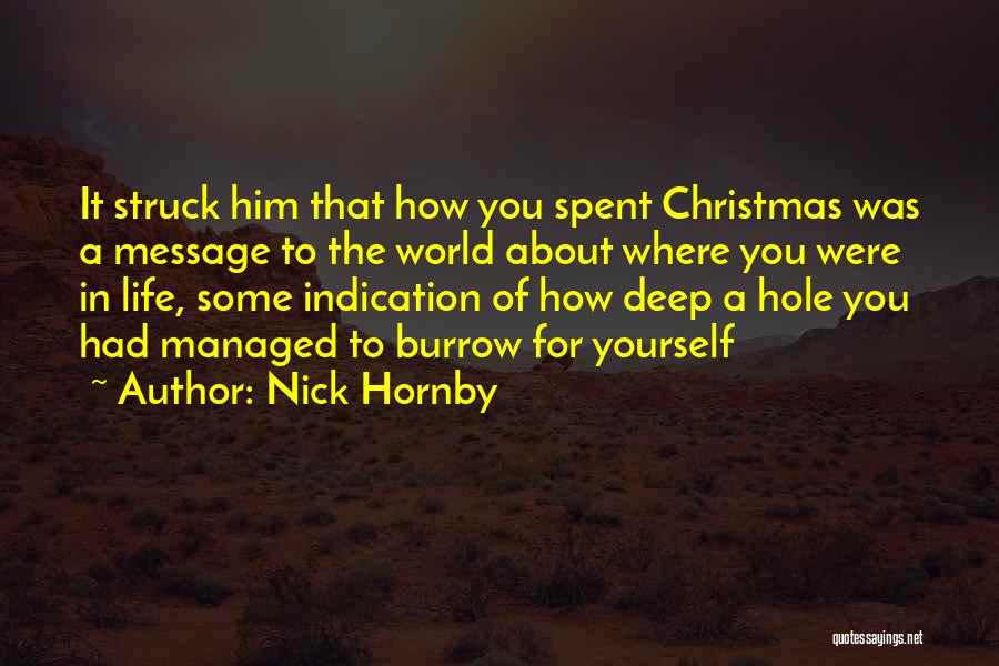Nick Hornby Quotes: It Struck Him That How You Spent Christmas Was A Message To The World About Where You Were In Life,