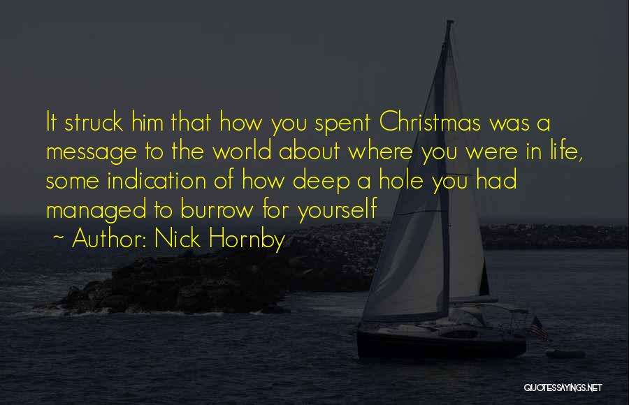Nick Hornby Quotes: It Struck Him That How You Spent Christmas Was A Message To The World About Where You Were In Life,