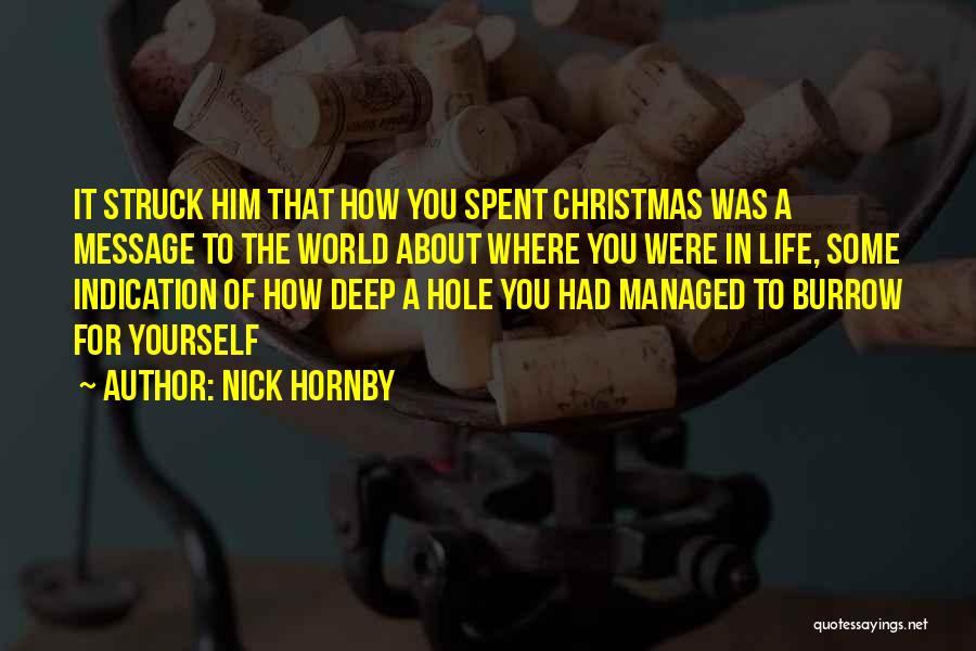Nick Hornby Quotes: It Struck Him That How You Spent Christmas Was A Message To The World About Where You Were In Life,
