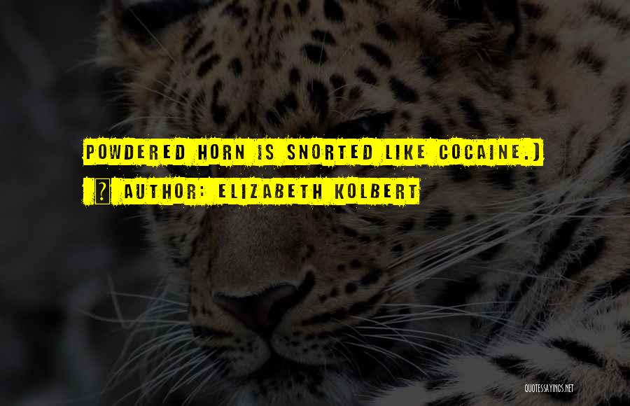 Elizabeth Kolbert Quotes: Powdered Horn Is Snorted Like Cocaine.)