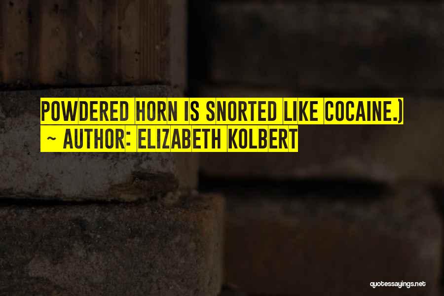 Elizabeth Kolbert Quotes: Powdered Horn Is Snorted Like Cocaine.)