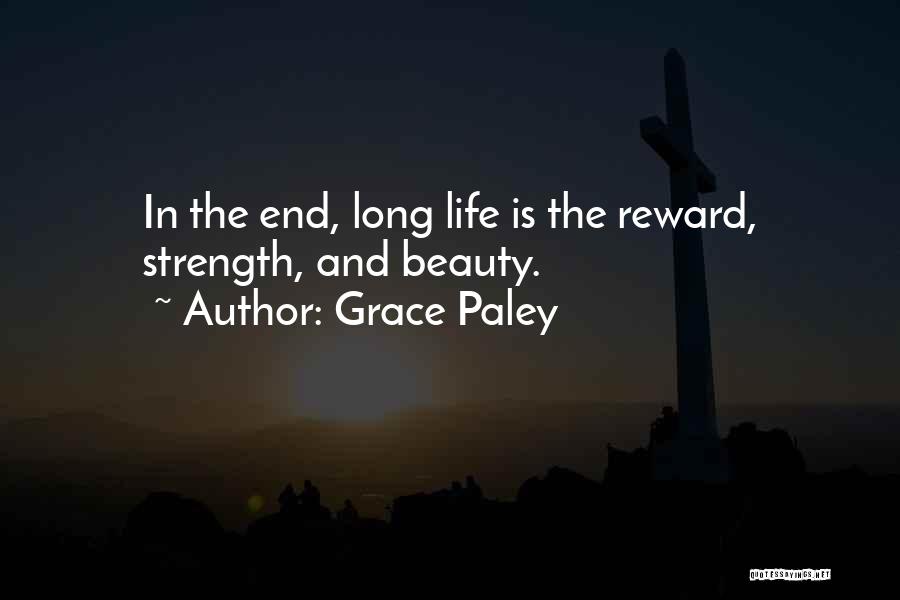 Grace Paley Quotes: In The End, Long Life Is The Reward, Strength, And Beauty.