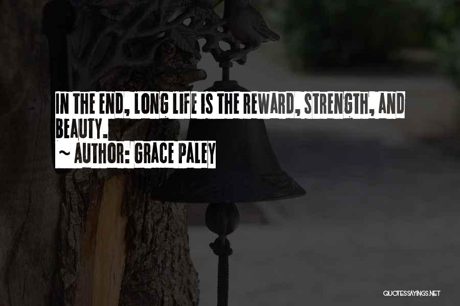 Grace Paley Quotes: In The End, Long Life Is The Reward, Strength, And Beauty.