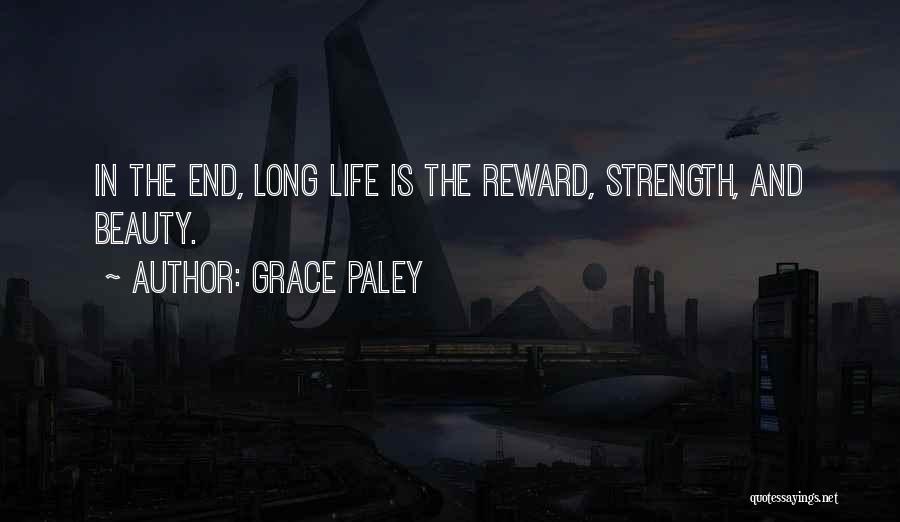 Grace Paley Quotes: In The End, Long Life Is The Reward, Strength, And Beauty.