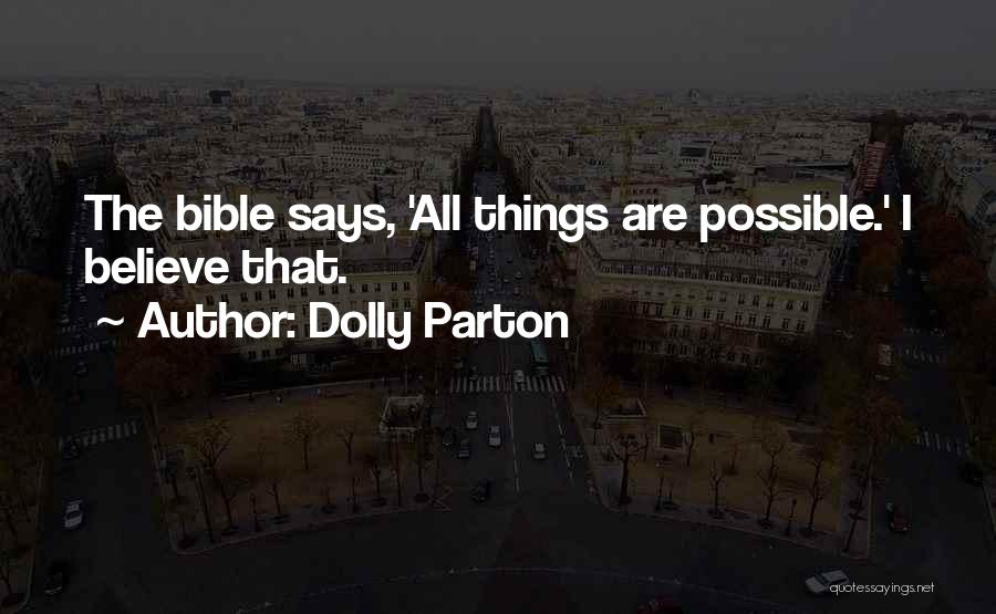 Dolly Parton Quotes: The Bible Says, 'all Things Are Possible.' I Believe That.