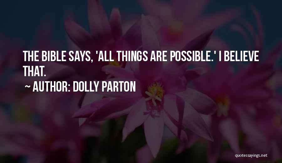 Dolly Parton Quotes: The Bible Says, 'all Things Are Possible.' I Believe That.